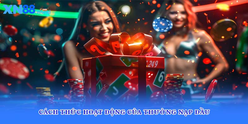 Cách thức hoạt động của thưởng nạp đầu