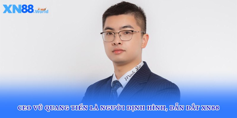 CEO Vũ Quang Tiến người dẫn dắt XN88