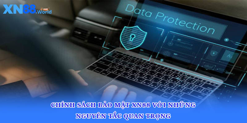 Chính sách bảo mật XN88 với những nguyên tắc quan trọng 