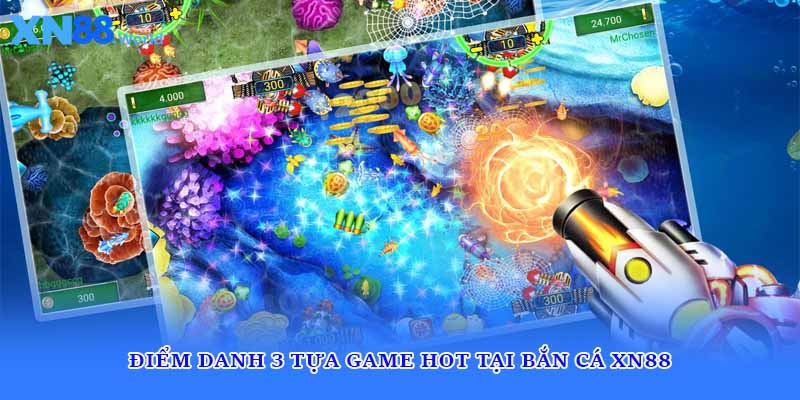 Điểm danh 3 tựa game hot tại bắn cá XN88