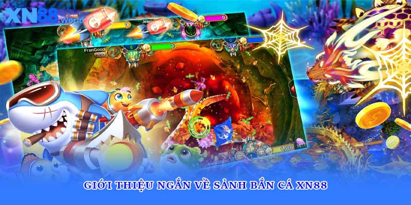 Giới thiệu ngắn về sảnh bắn cá XN88