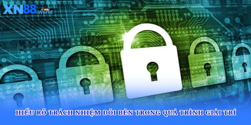 Hiểu rõ trách nhiệm đôi bên trong quá trình giải trí