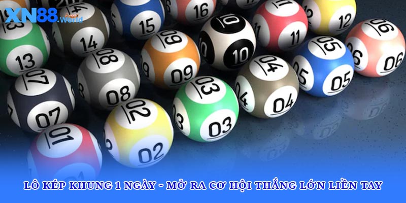 Lô Kép Khung 1 Ngày - Mở Ra Cơ Hội Thắng Lớn Liền Tay