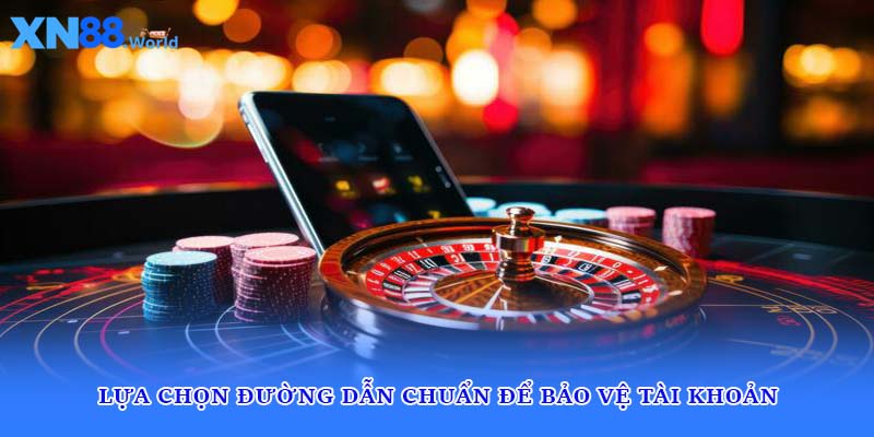 Lựa chọn đường dẫn chuẩn để bảo vệ tài khoản