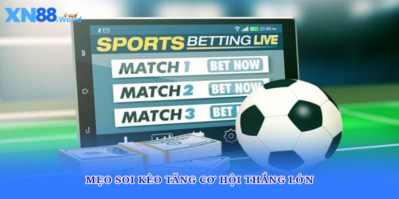 Mẹo soi kèo tăng cơ hội thắng lớn