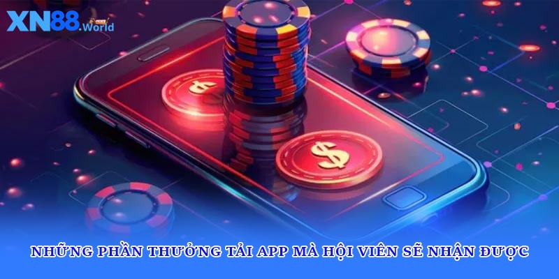 Những phần thưởng tải app mà hội viên sẽ nhận được