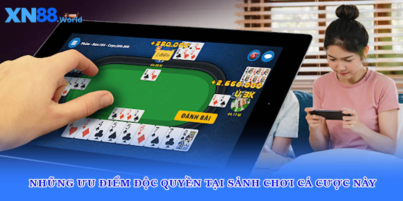 Những ưu điểm độc quyền tại sảnh chơi cá cược này