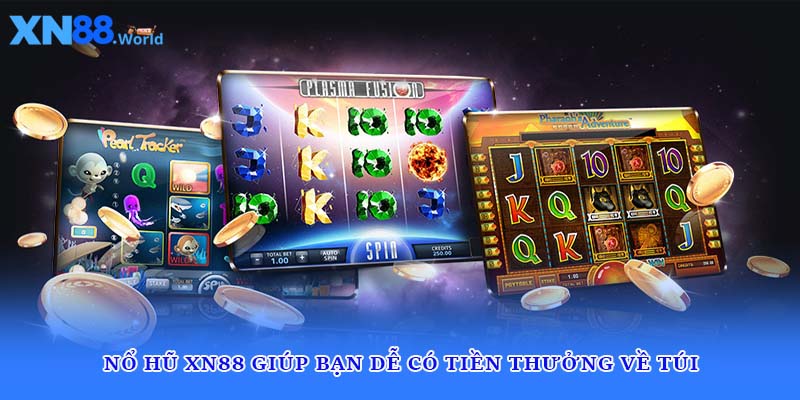 Nổ hũ XN88 giúp bạn dễ có tiền thưởng về túi