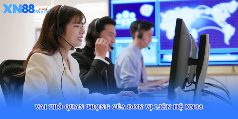 Vai trò quan trọng của đơn vị liên hệ XN88