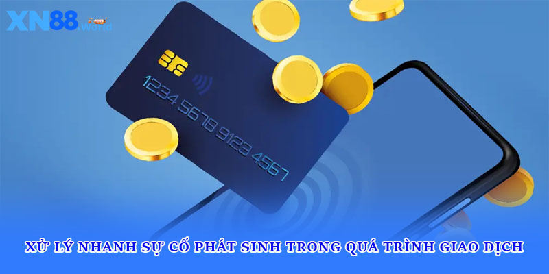 Xử lý nhanh sự cố phát sinh trong quá trình giao dịch